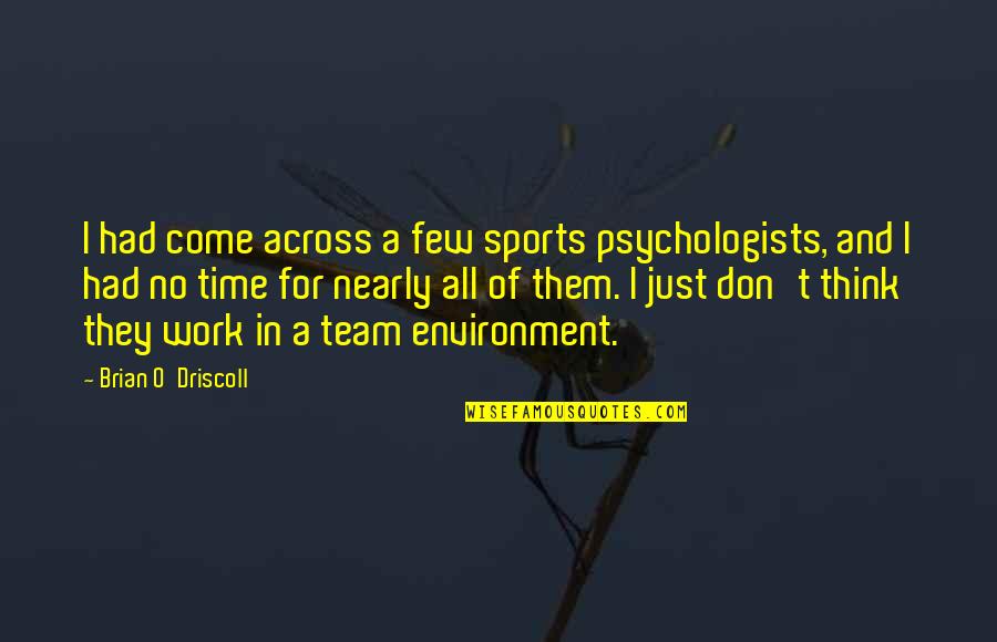 Nearly Time Quotes By Brian O'Driscoll: I had come across a few sports psychologists, Nearly Time Quotes By Brian O'Driscoll: I had come across a few sports psychologists,