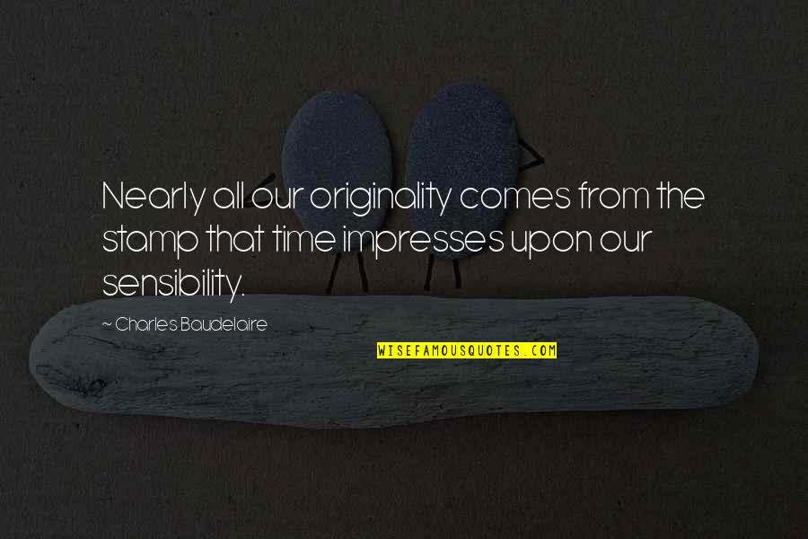 Nearly Time Quotes By Charles Baudelaire: Nearly all our originality comes from the stamp Nearly Time Quotes By Charles Baudelaire: Nearly all our originality comes from the stamp