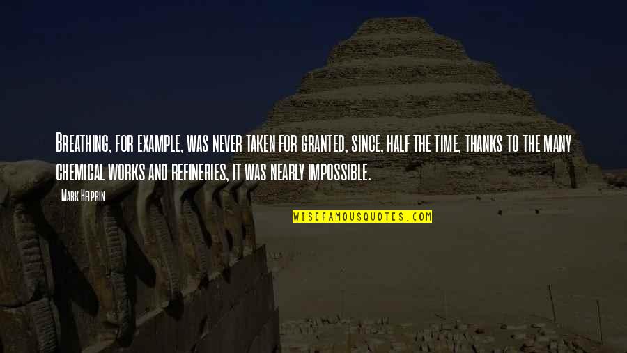 Nearly Time Quotes By Mark Helprin: Breathing, for example, was never taken for granted, Nearly Time Quotes By Mark Helprin: Breathing, for example, was never taken for granted,