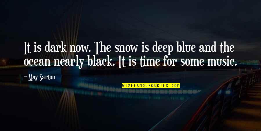 Nearly Time Quotes By May Sarton: It is dark now. The snow is deep Nearly Time Quotes By May Sarton: It is dark now. The snow is deep