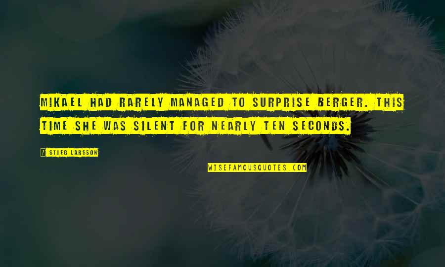Nearly Time Quotes By Stieg Larsson: Mikael had rarely managed to surprise Berger. This Nearly Time Quotes By Stieg Larsson: Mikael had rarely managed to surprise Berger. This