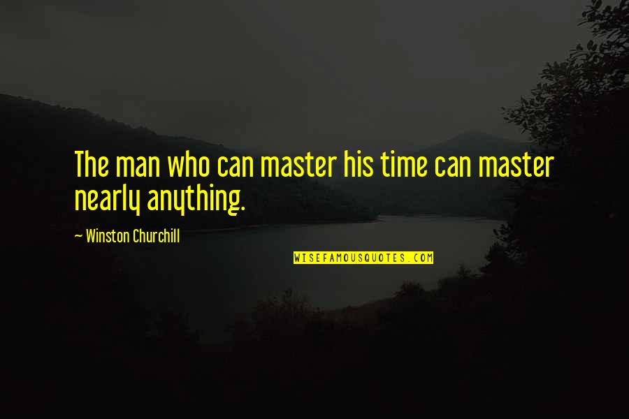 Nearly Time Quotes By Winston Churchill: The man who can master his time can Nearly Time Quotes By Winston Churchill: The man who can master his time can