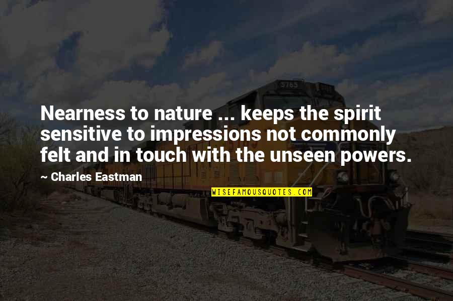 Nearness Quotes By Charles Eastman: Nearness to nature ... keeps the spirit sensitive