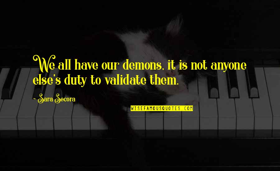Nearpod Quotes By Sara Secora: We all have our demons, it is not