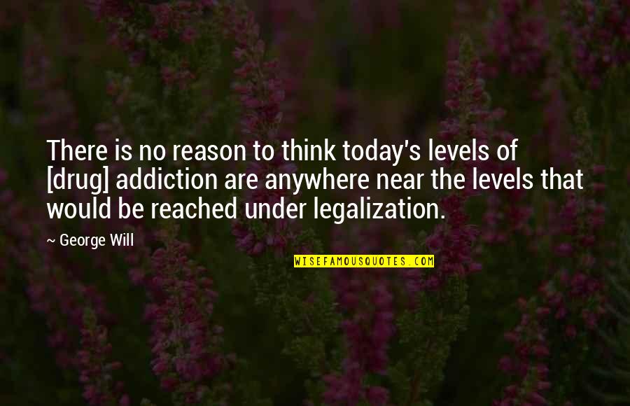 Near's Quotes By George Will: There is no reason to think today's levels