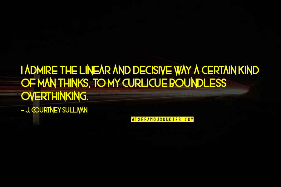 Nearsightedness Crossword Quotes By J. Courtney Sullivan: I admire the linear and decisive way a Nearsightedness Crossword Quotes By J. Courtney Sullivan: I admire the linear and decisive way a