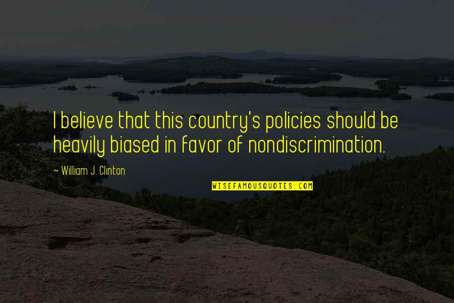 Neasc Schools Quotes By William J. Clinton: I believe that this country's policies should be Neasc Schools Quotes By William J. Clinton: I believe that this country's policies should be