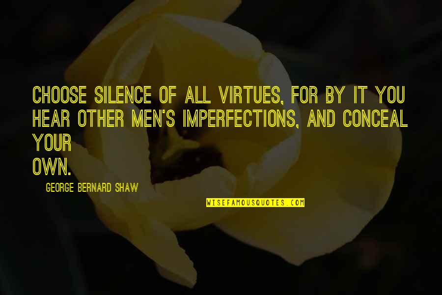 Neasure Quotes By George Bernard Shaw: Choose silence of all virtues, for by it