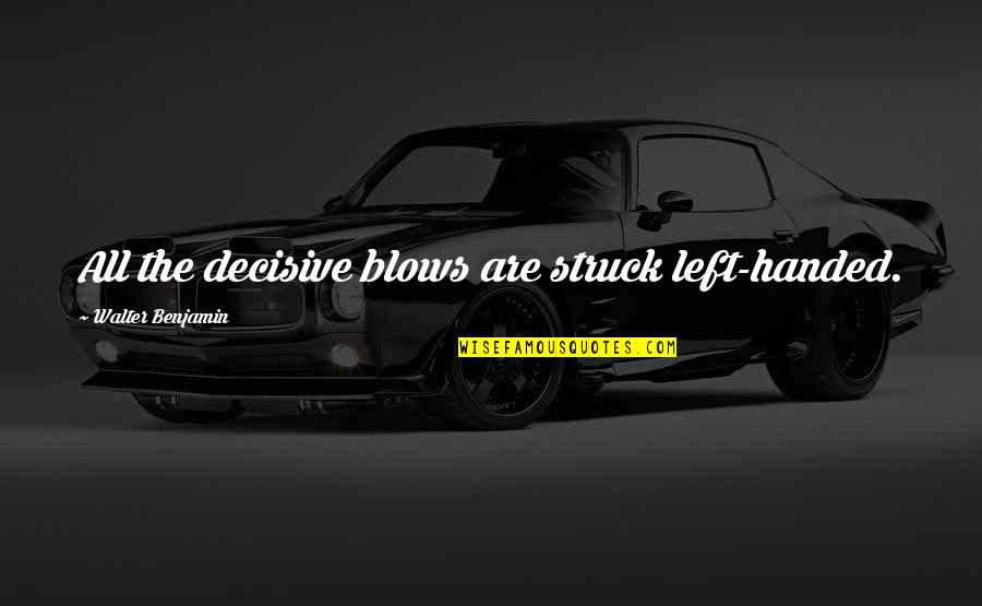 Neat Hair Quotes By Walter Benjamin: All the decisive blows are struck left-handed.
