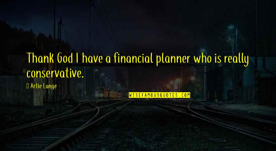 Neat Life Quotes By Artie Lange: Thank God I have a financial planner who