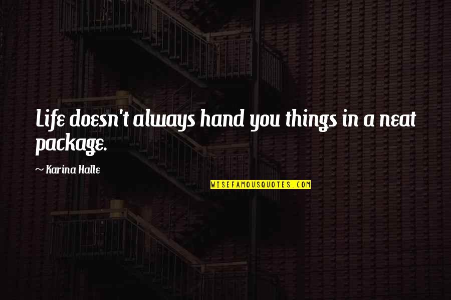 Neat Life Quotes By Karina Halle: Life doesn't always hand you things in a