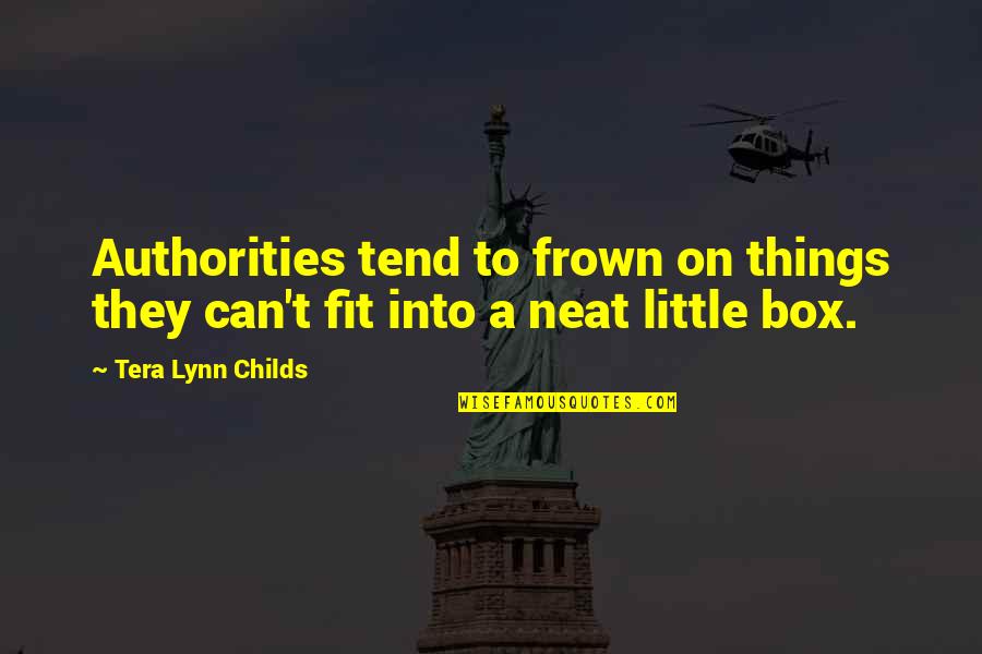 Neat Little Quotes By Tera Lynn Childs: Authorities tend to frown on things they can't