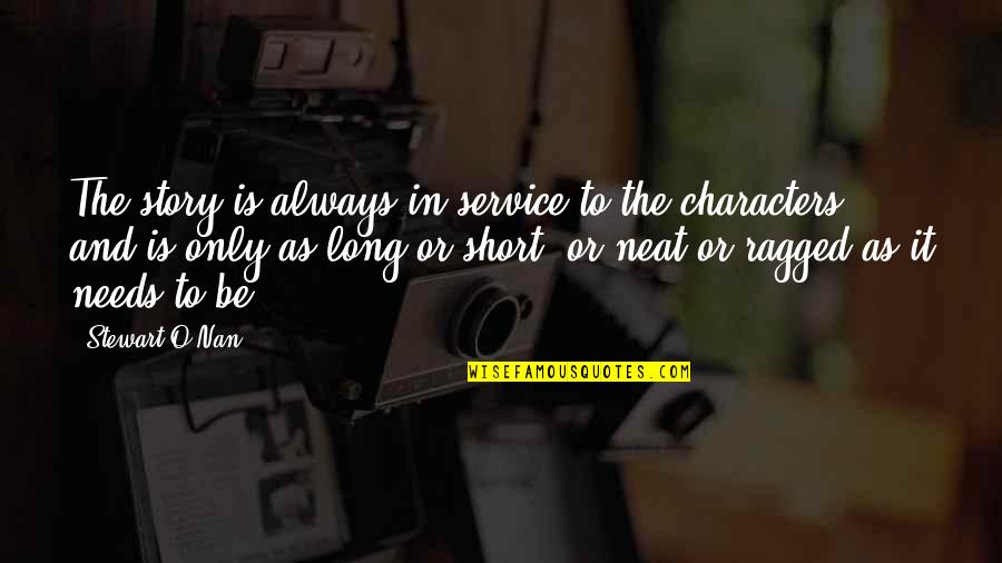 Neat Short Quotes By Stewart O'Nan: The story is always in service to the