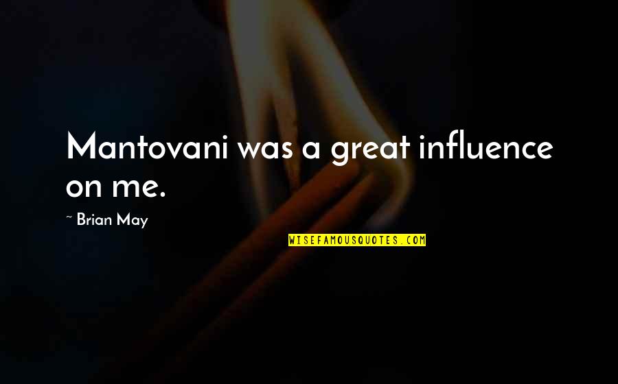 Neately Quotes By Brian May: Mantovani was a great influence on me.