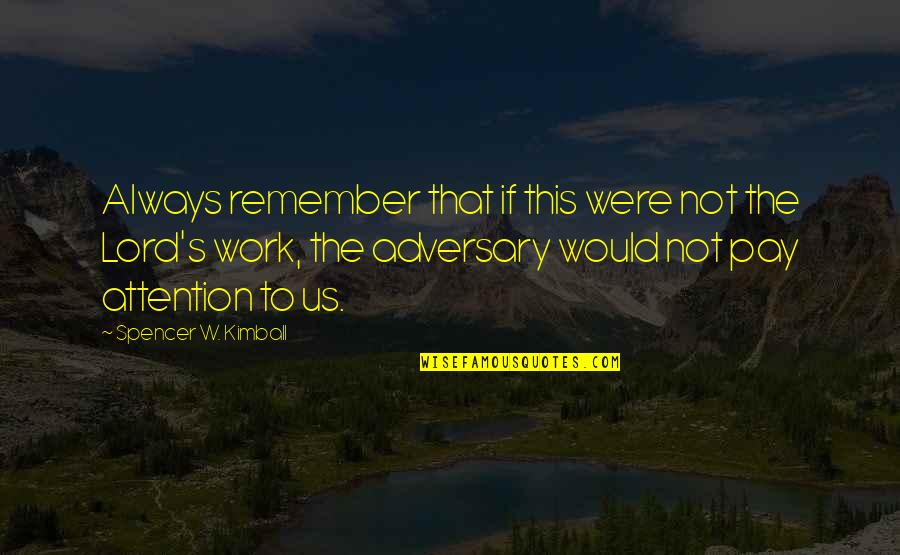 Neatest Quotes By Spencer W. Kimball: Always remember that if this were not the