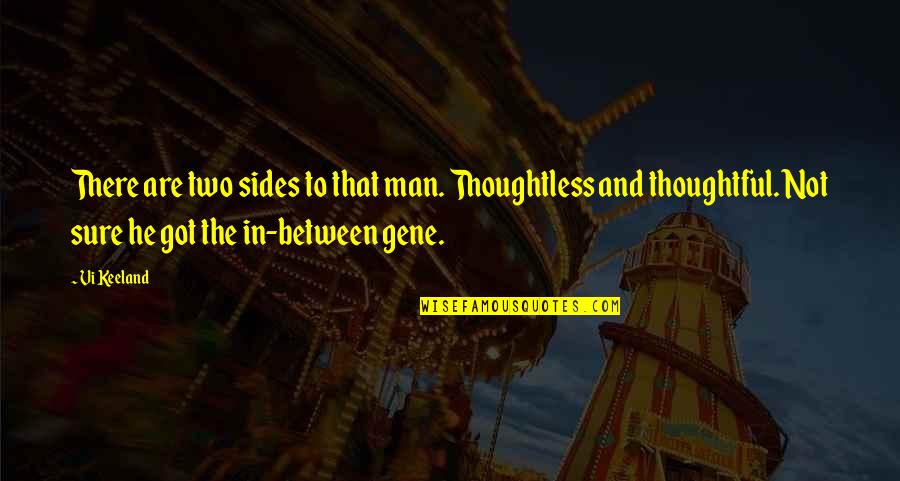 Neathery Fuller Quotes By Vi Keeland: There are two sides to that man. Thoughtless Neathery Fuller Quotes By Vi Keeland: There are two sides to that man. Thoughtless