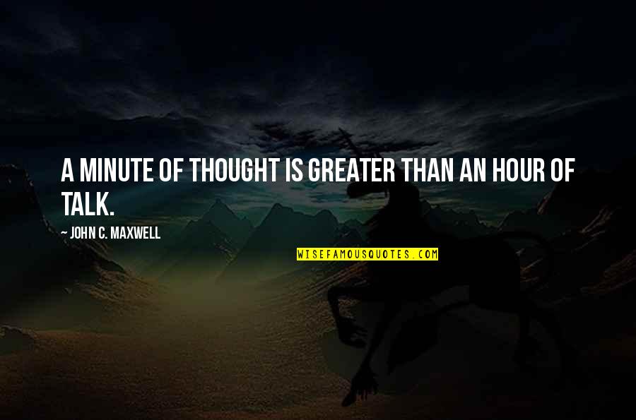 Neatness And Cleanliness Quotes By John C. Maxwell: A minute of thought is greater than an