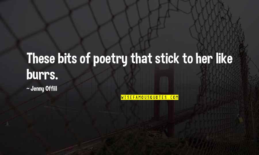 Neatness Quotes By Jenny Offill: These bits of poetry that stick to her