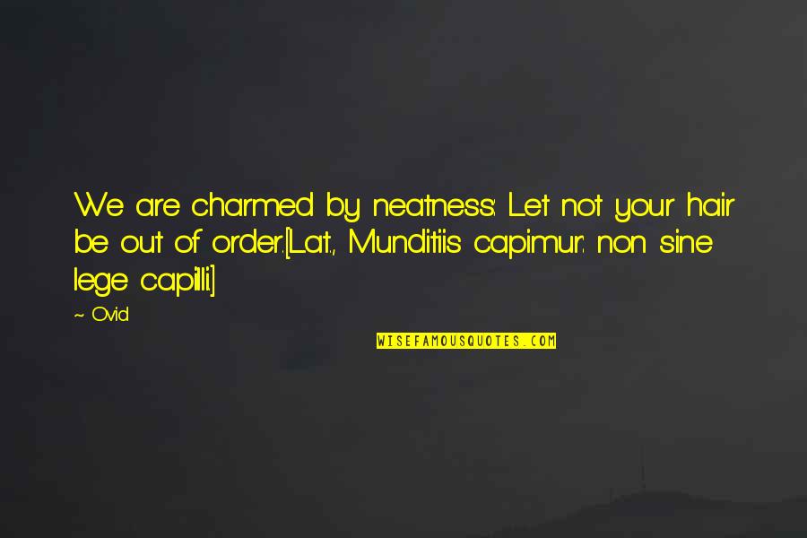 Neatness Quotes By Ovid: We are charmed by neatness: Let not your