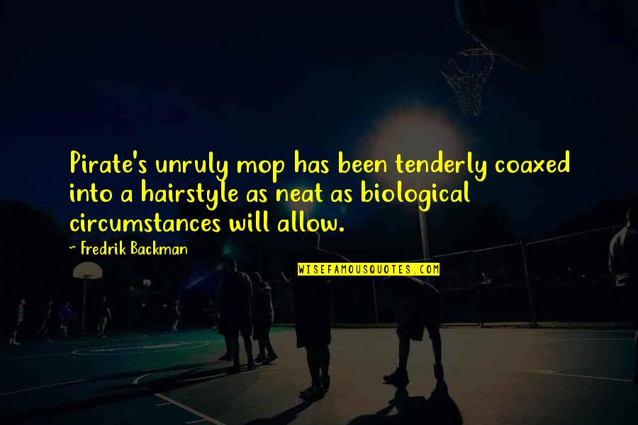 Neat's Quotes By Fredrik Backman: Pirate's unruly mop has been tenderly coaxed into Neat's Quotes By Fredrik Backman: Pirate's unruly mop has been tenderly coaxed into