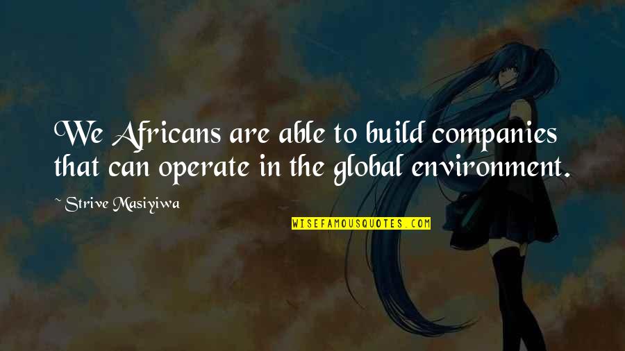 Neature Walk Episode 1 Quotes By Strive Masiyiwa: We Africans are able to build companies that Neature Walk Episode 1 Quotes By Strive Masiyiwa: We Africans are able to build companies that