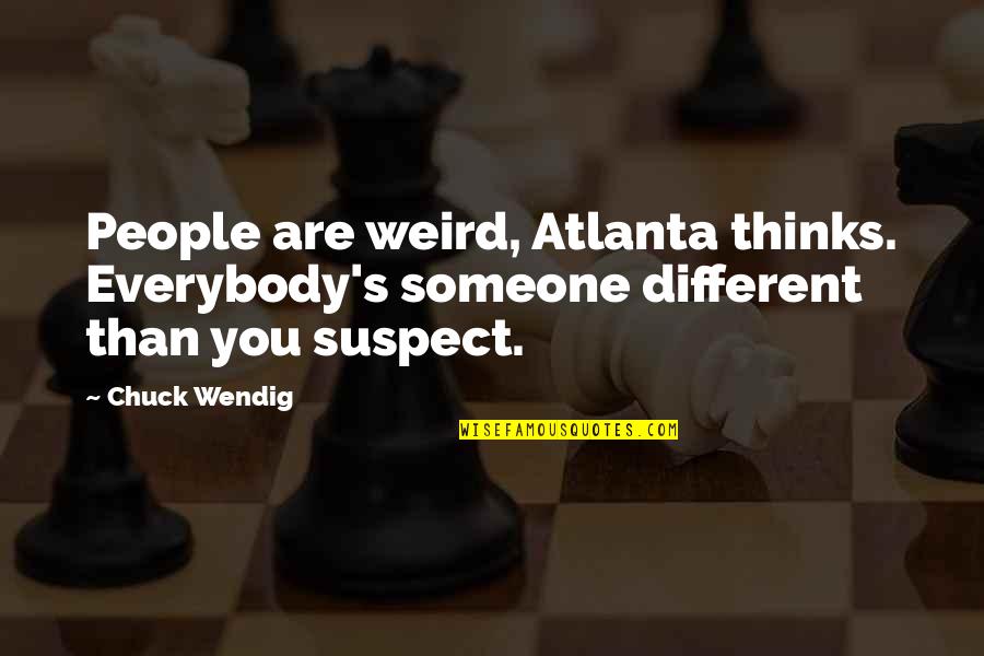 Neav Nd Dex Quotes By Chuck Wendig: People are weird, Atlanta thinks. Everybody's someone different