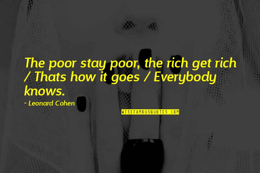 Neavand Quotes By Leonard Cohen: The poor stay poor, the rich get rich