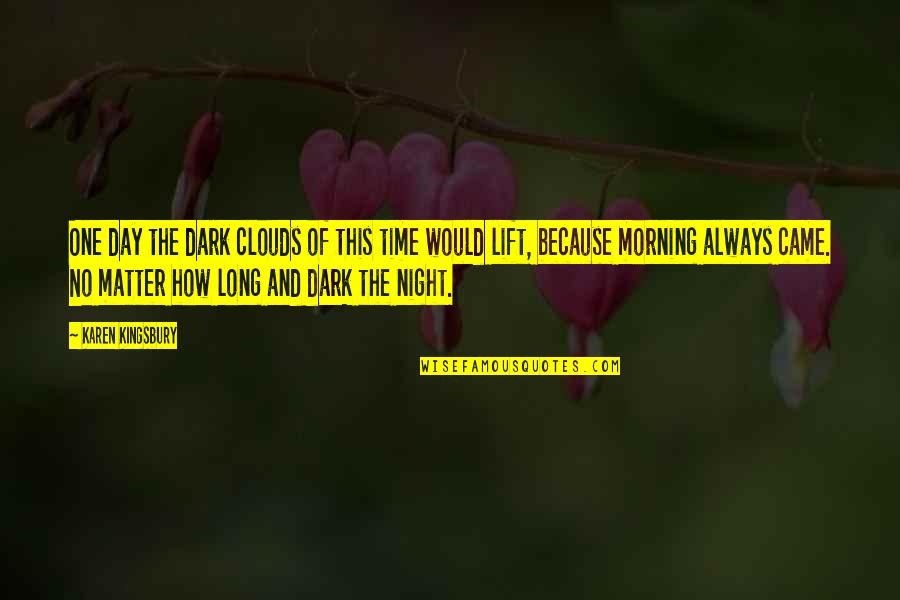 Neaves Island Quotes By Karen Kingsbury: One day the dark clouds of this time Neaves Island Quotes By Karen Kingsbury: One day the dark clouds of this time