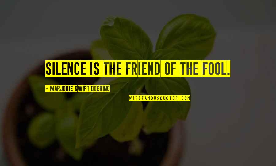 Neaves Island Quotes By Marjorie Swift Doering: Silence is the friend of the fool. Neaves Island Quotes By Marjorie Swift Doering: Silence is the friend of the fool.