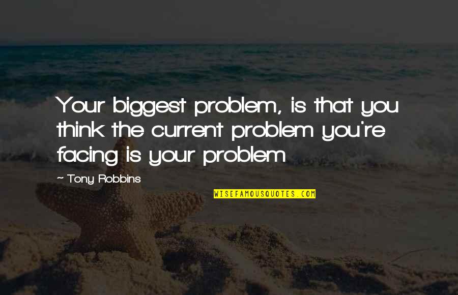 Neaves Rowing Quotes By Tony Robbins: Your biggest problem, is that you think the