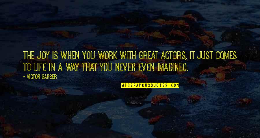 Nebbish Doll Quotes By Victor Garber: The joy is when you work with great Nebbish Doll Quotes By Victor Garber: The joy is when you work with great