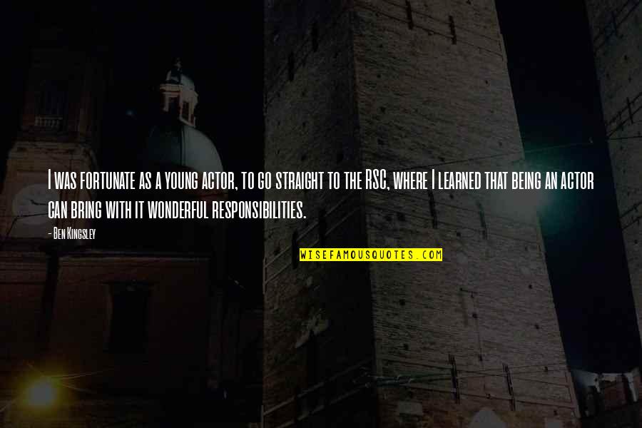 Neben Der Quotes By Ben Kingsley: I was fortunate as a young actor, to