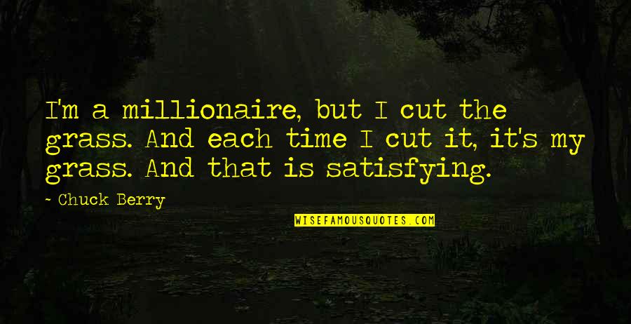 Neben Der Quotes By Chuck Berry: I'm a millionaire, but I cut the grass.