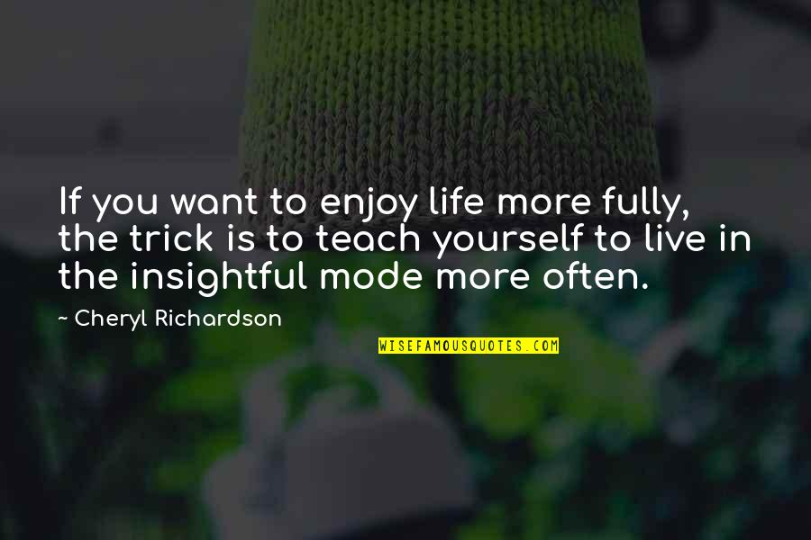 Nebergall Farms Quotes By Cheryl Richardson: If you want to enjoy life more fully, Nebergall Farms Quotes By Cheryl Richardson: If you want to enjoy life more fully,