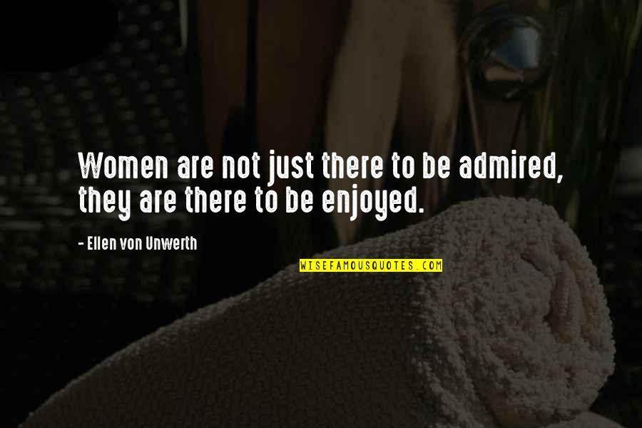 Nebesa Podozhdut Quotes By Ellen Von Unwerth: Women are not just there to be admired,