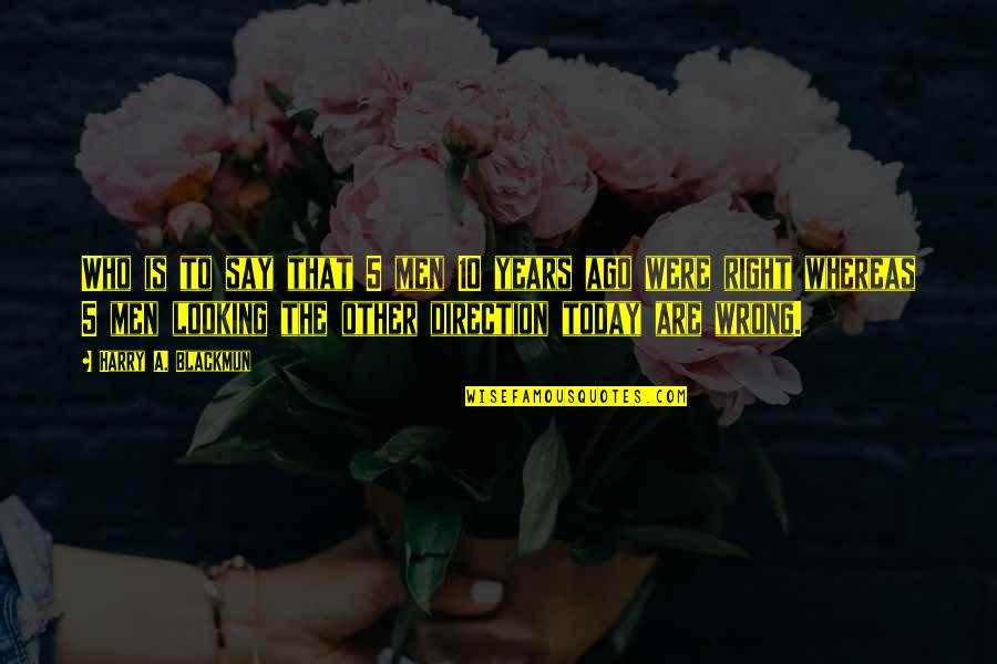 Nebesa Podozhdut Quotes By Harry A. Blackmun: Who is to say that 5 men 10