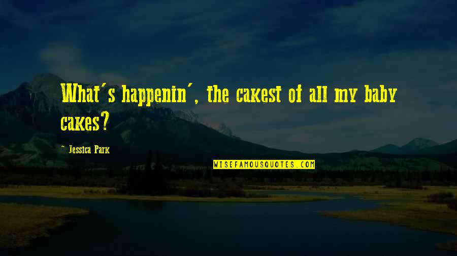 Nebeske Trube Quotes By Jessica Park: What's happenin', the cakest of all my baby