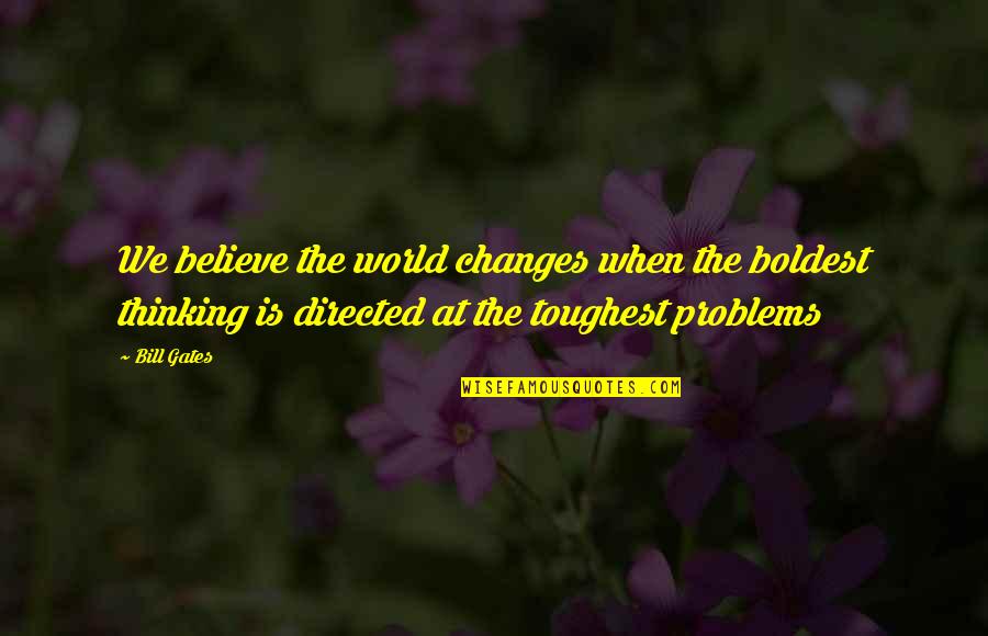 Nebesko Quotes By Bill Gates: We believe the world changes when the boldest