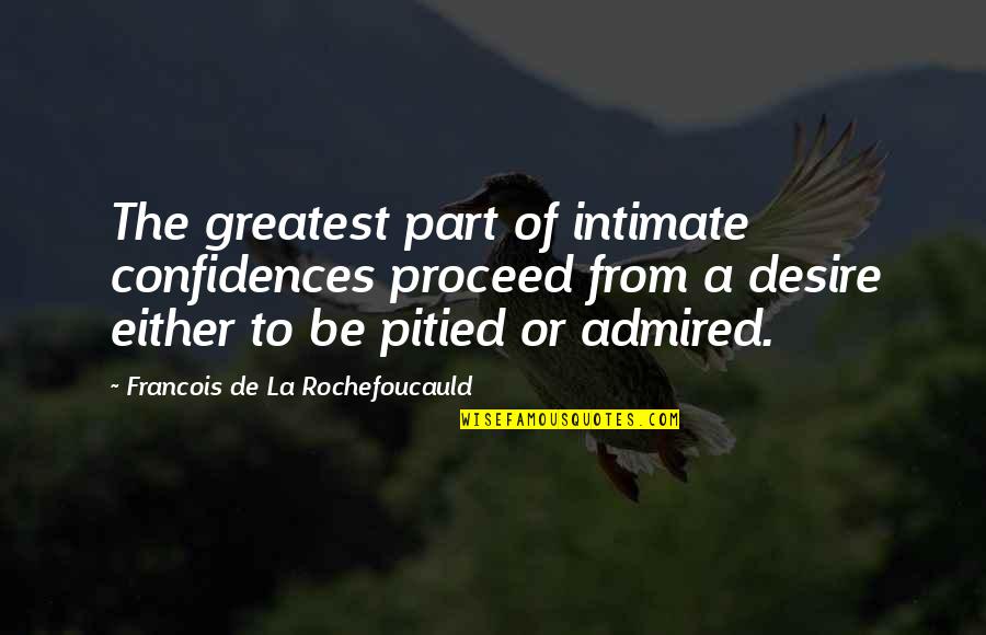 Nebil Zarif Quotes By Francois De La Rochefoucauld: The greatest part of intimate confidences proceed from