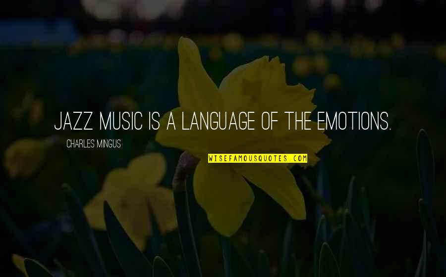 Neblina In English Quotes By Charles Mingus: Jazz music is a language of the emotions. Neblina In English Quotes By Charles Mingus: Jazz music is a language of the emotions.