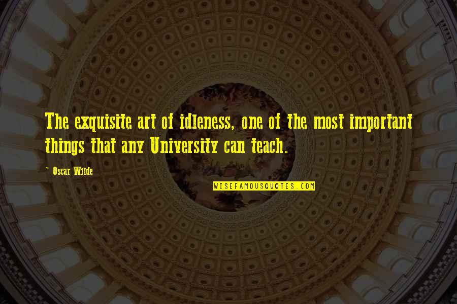 Neblineros Quotes By Oscar Wilde: The exquisite art of idleness, one of the Neblineros Quotes By Oscar Wilde: The exquisite art of idleness, one of the
