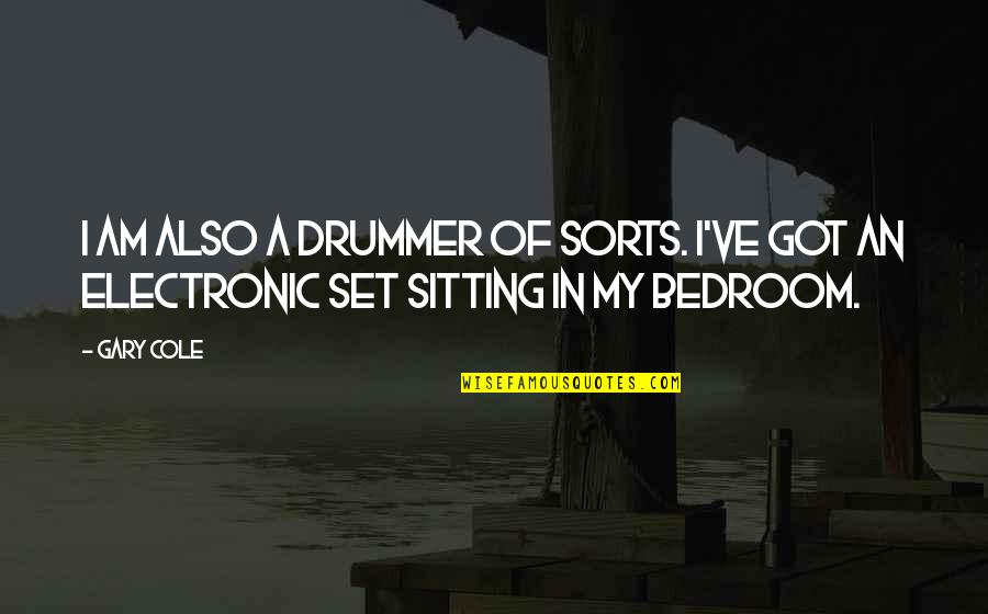 Neblinoso Quotes By Gary Cole: I am also a drummer of sorts. I've