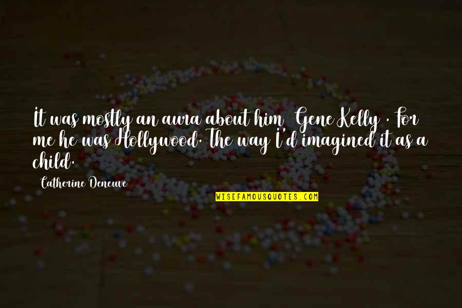 Nebolas Quotes By Catherine Deneuve: It was mostly an aura about him (Gene Nebolas Quotes By Catherine Deneuve: It was mostly an aura about him (Gene