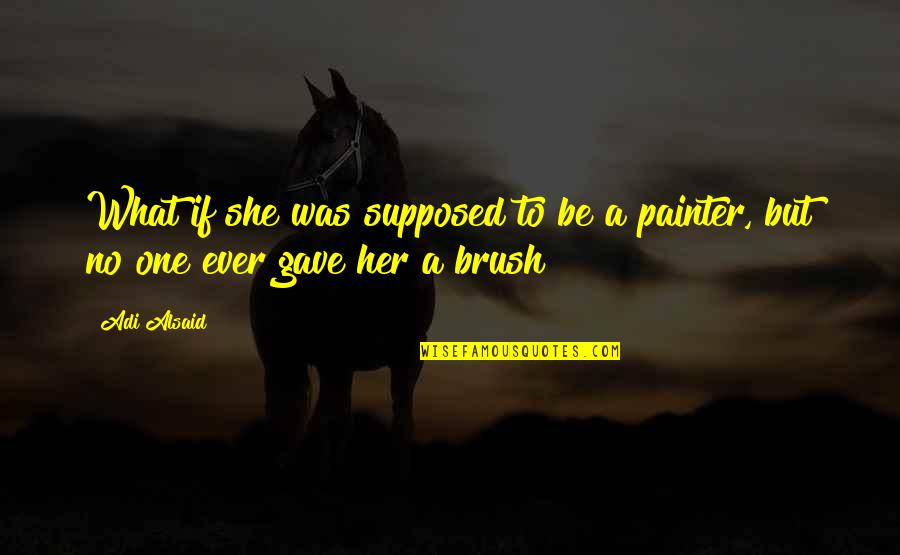 Neboli X Quotes By Adi Alsaid: What if she was supposed to be a
