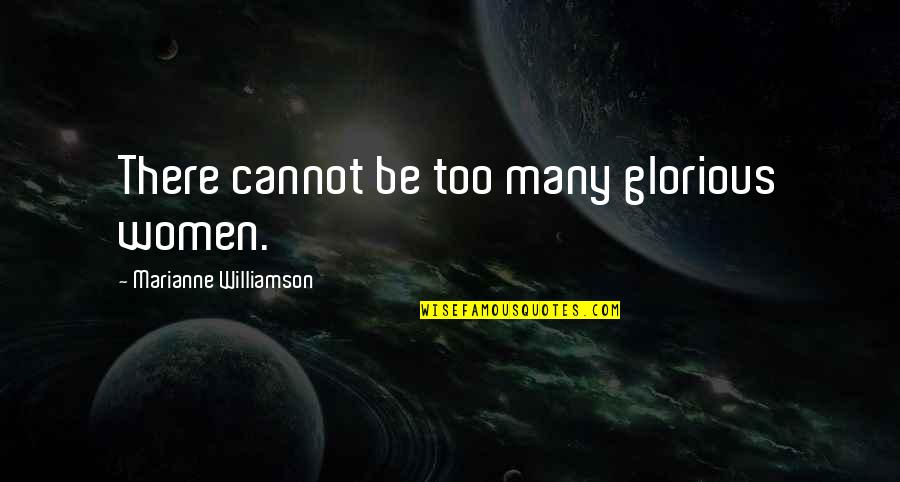 Nebomusic Quotes By Marianne Williamson: There cannot be too many glorious women.