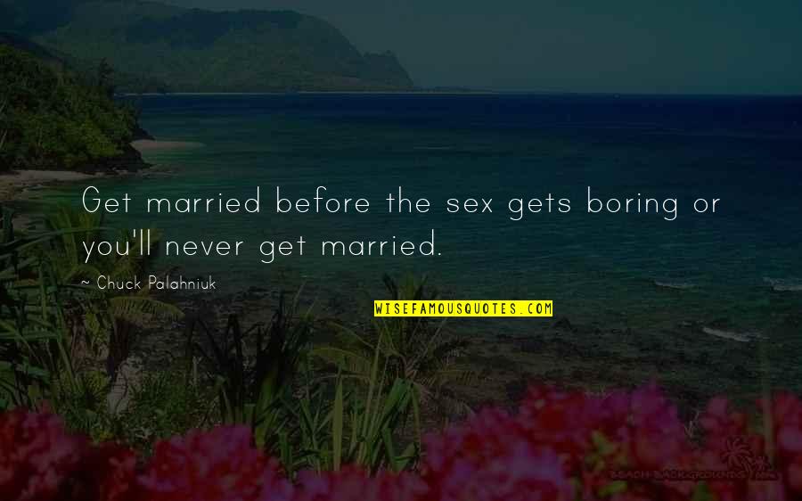 Nebraska Husker Quotes By Chuck Palahniuk: Get married before the sex gets boring or