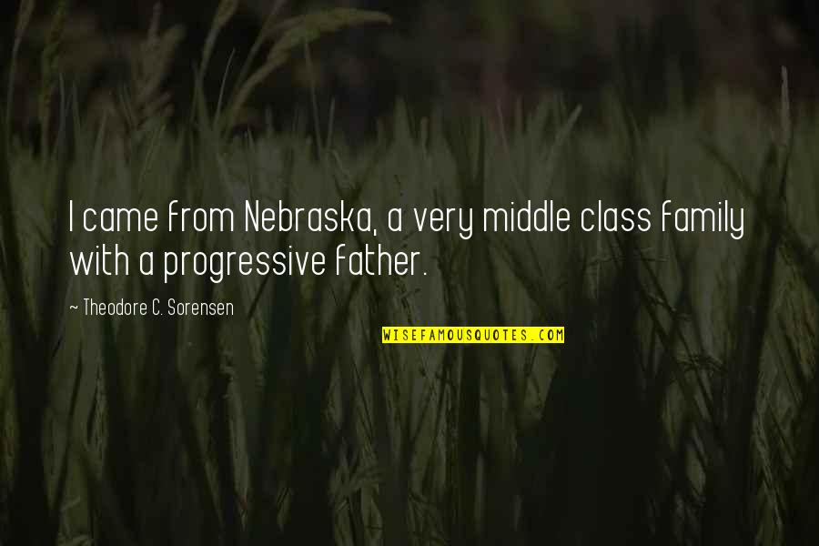 Nebraska Quotes By Theodore C. Sorensen: I came from Nebraska, a very middle class