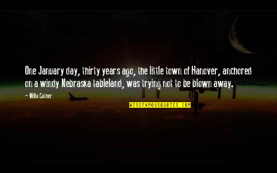 Nebraska Quotes By Willa Cather: One January day, thirty years ago, the little