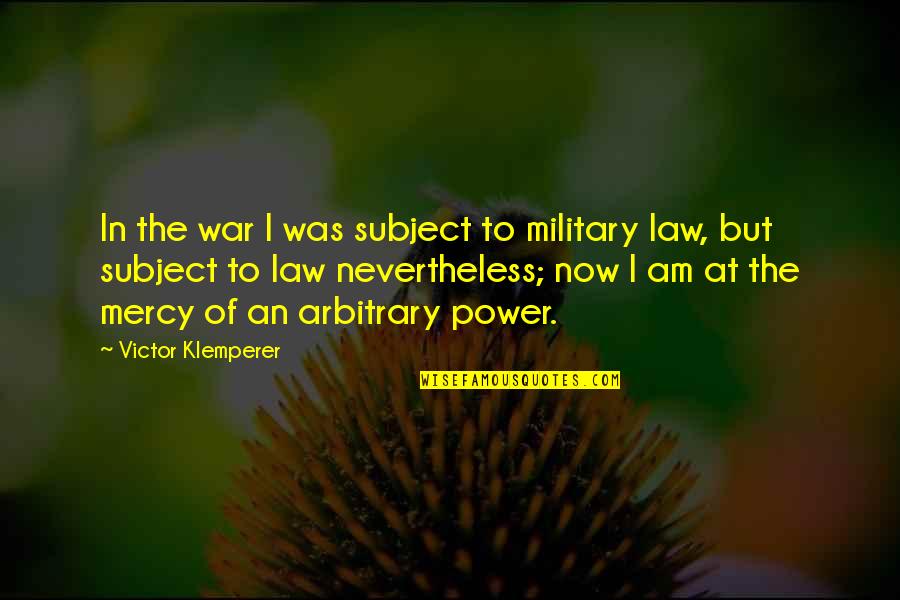Nebraska State Quotes By Victor Klemperer: In the war I was subject to military