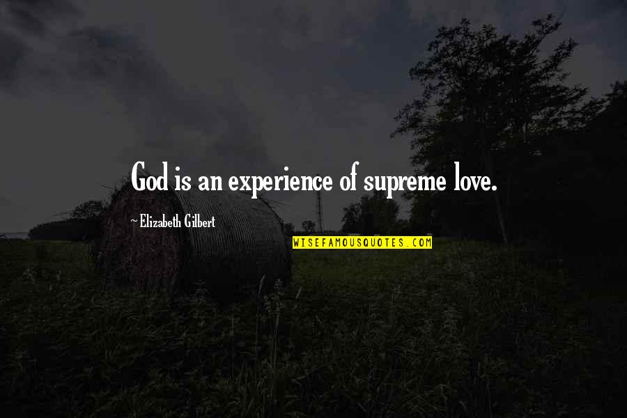 Nebresult2074 Quotes By Elizabeth Gilbert: God is an experience of supreme love. Nebresult2074 Quotes By Elizabeth Gilbert: God is an experience of supreme love.
